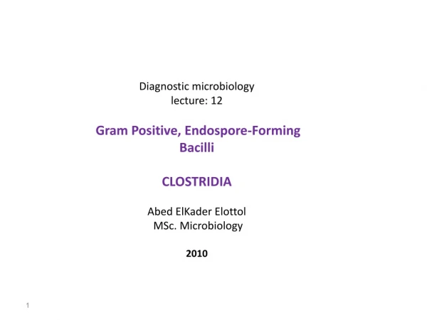 Diagnostic microbiology lecture: 12 Gram Positive, Endospore-Forming Bacilli CLOSTRIDIA