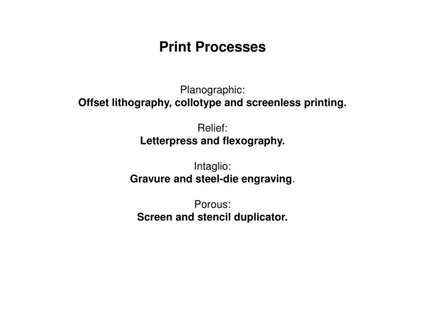Print Processes Planographic: Offset lithography, collotype and screenless printing. Relief: