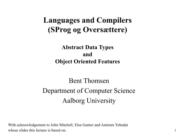 Languages and Compilers (SProg og Oversættere) Abstract Data Types  and  Object Oriented Features