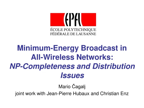 Minimum-Energy Broadcast in  All-Wireless Networks:  NP-Completeness and Distribution Issues