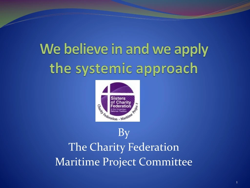 we believe in and we apply the systemic approach