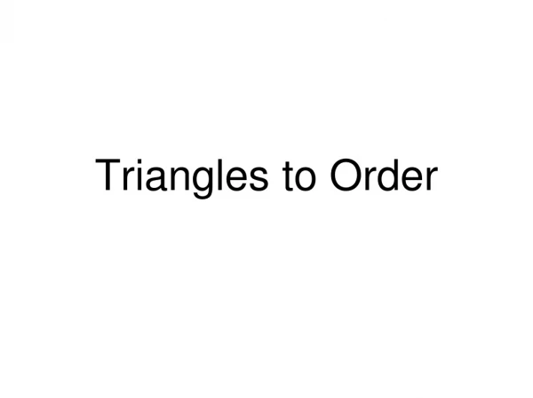 Triangles to Order