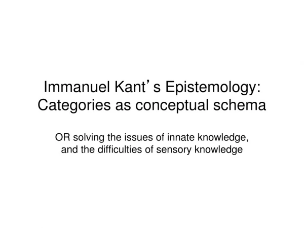 Immanuel Kant ’ s Epistemology: Categories as conceptual schema