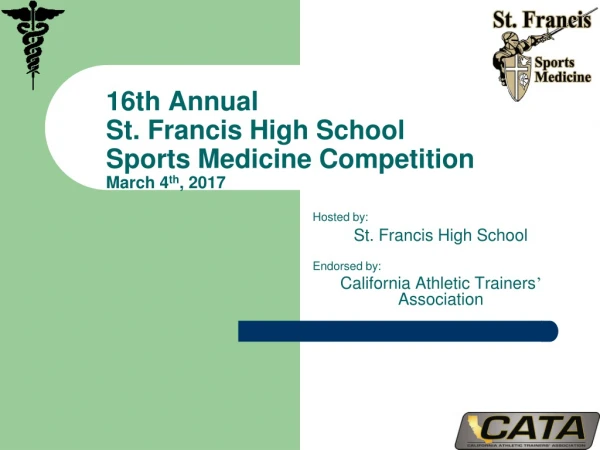 16th Annual  St. Francis High School  Sports Medicine Competition March 4 th , 2017