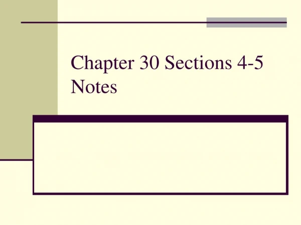 Chapter 30 Sections 4-5 Notes