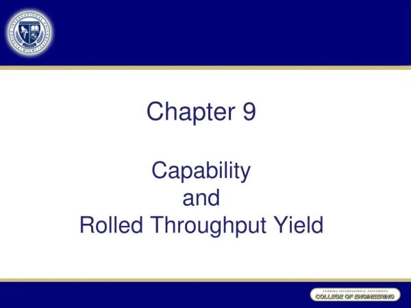 Chapter 9 Capability  and  Rolled Throughput Yield