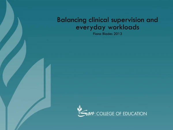 Balancing clinical supervision and everyday workloads Fiona Blades 2013