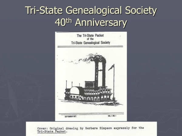 Tri-State Genealogical Society      40 th  Anniversary