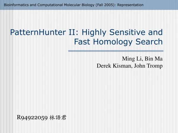 PatternHunter II: Highly Sensitive and Fast Homology Search