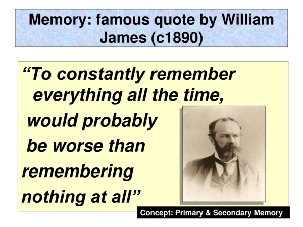 Memory: famous quote by William James (c1890)