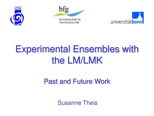 Experimental Ensembles with the LM/LMK Past and Future Work