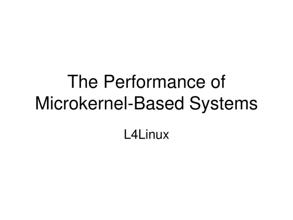 The Performance of Microkernel-Based Systems