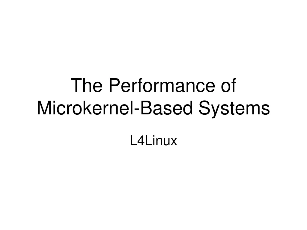 the performance of microkernel based systems