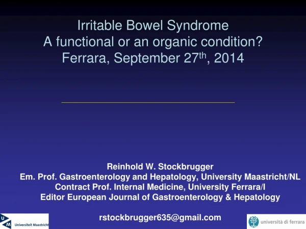 Irritable Bowel Syndrome A functional or an organic condition? Ferrara, September 27 th , 2014