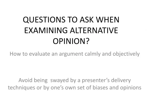 QUESTIONS TO ASK WHEN EXAMINING ALTERNATIVE OPINION?