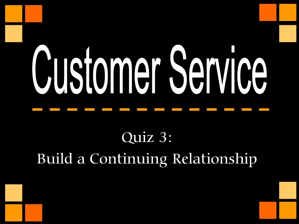 quiz 3 build a continuing relationship