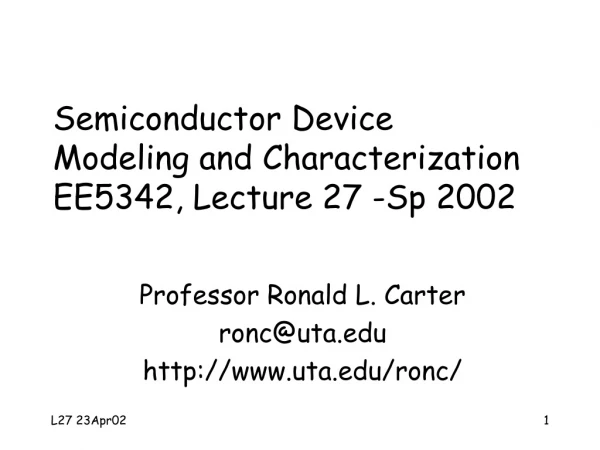 Semiconductor Device  Modeling and Characterization EE5342, Lecture 27 -Sp 2002