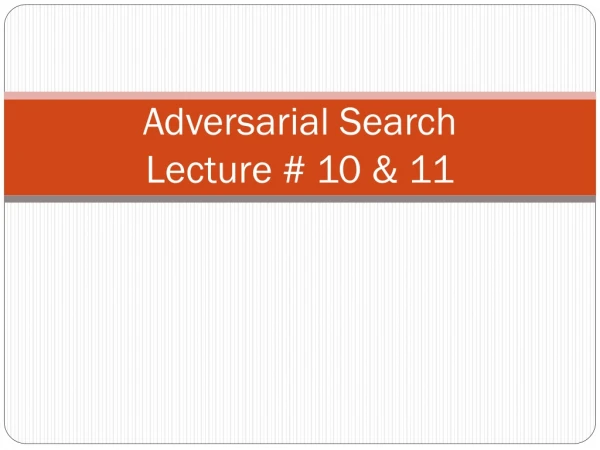 Adversarial Search Lecture # 10 &amp; 11