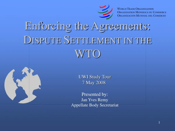 Enforcing the Agreements: D ISPUTE  S ETTLEMENT IN THE  WTO