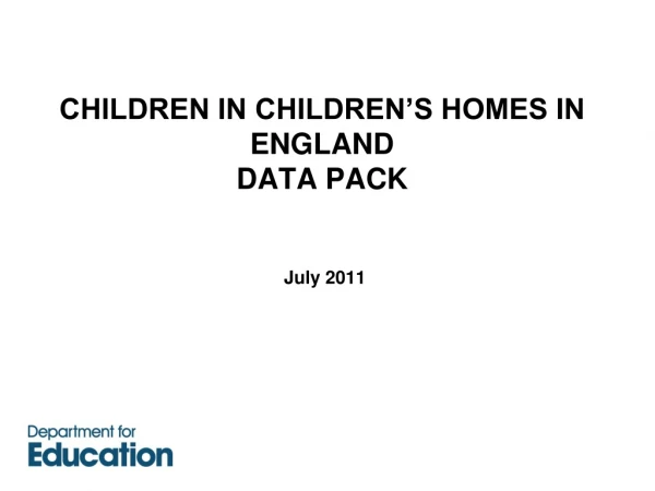 CHILDREN IN CHILDREN’S HOMES IN ENGLAND  DATA PACK