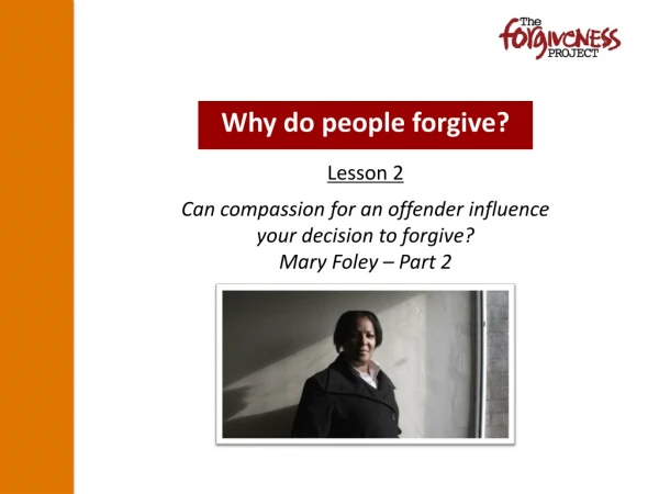 Can compassion for an offender influence  your decision to forgive? Mary Foley – Part 2