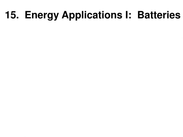 15.  Energy Applications I:  Batteries