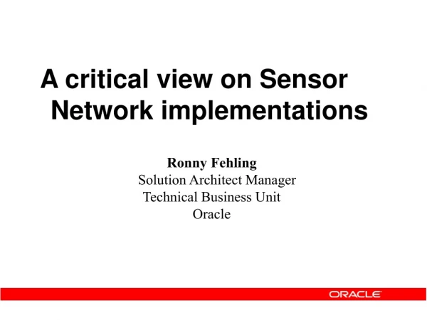 A critical view on Sensor Network implementations Ronny Fehling Solution Architect Manager