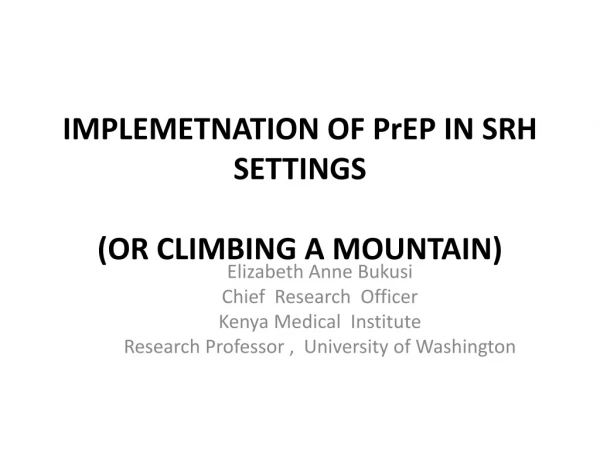 IMPLEMETNATION OF PrEP IN SRH SETTINGS (OR CLIMBING A MOUNTAIN)