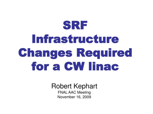 SRF Infrastructure Changes Required for a CW linac