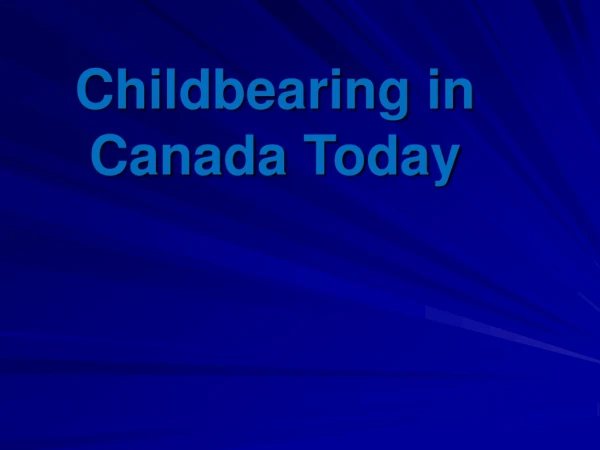 Childbearing in Canada Today