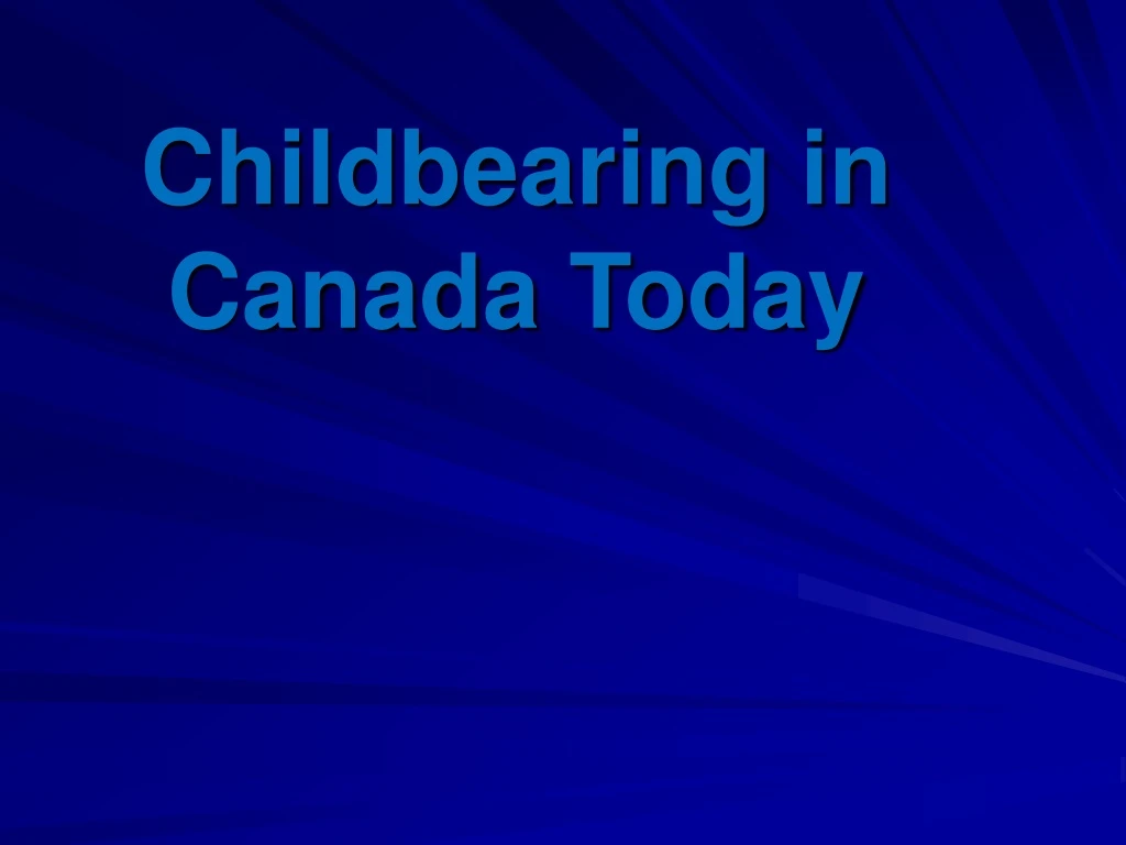 childbearing in canada today