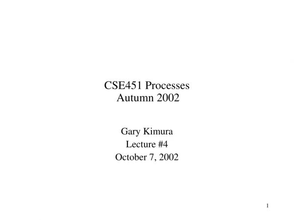 CSE451 Processes  Autumn 2002