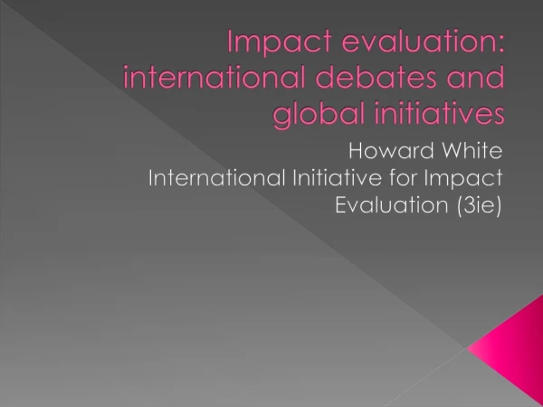 Impact evaluation: international debates and global initiatives