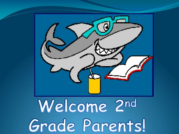 Welcome 2 nd  Grade Parents!
