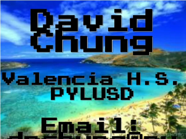 David Chung Valencia H.S. PYLUSD Email:  dnchung@pylusd