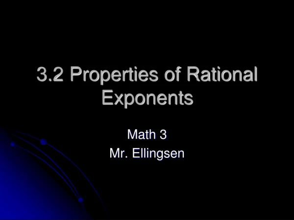 3.2 Properties of Rational Exponents