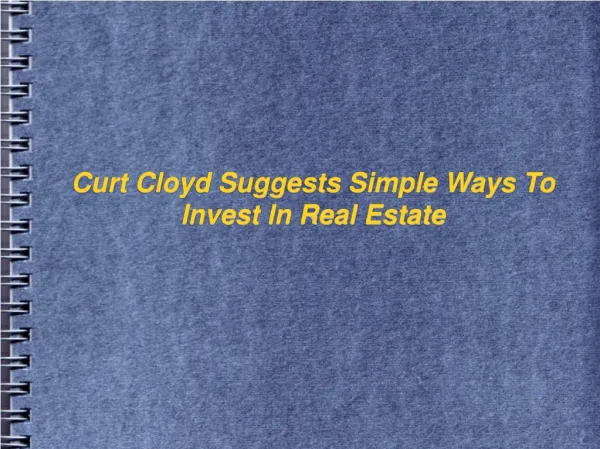 Curt Cloyd Suggests Simple Ways To Invest In Real Estate