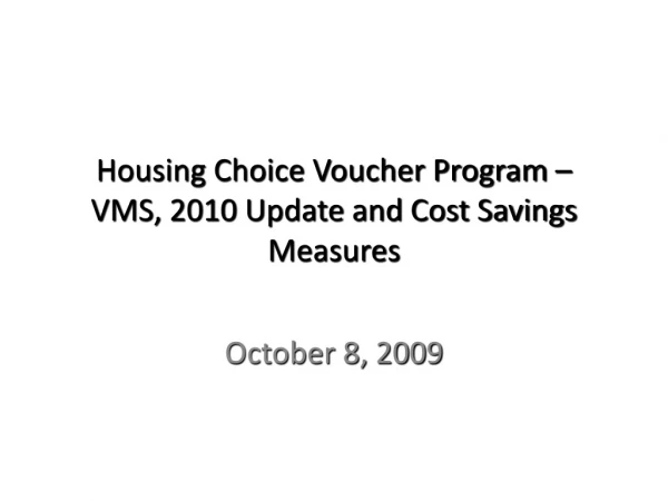 Housing Choice Voucher Program – VMS, 2010 Update and Cost Savings Measures