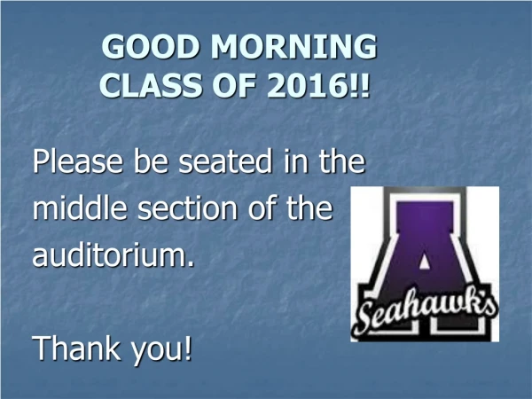 GOOD MORNING   CLASS OF 2016!!