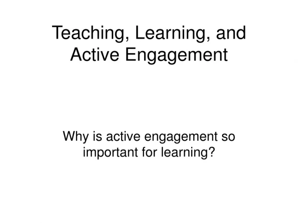 Teaching, Learning, and Active Engagement