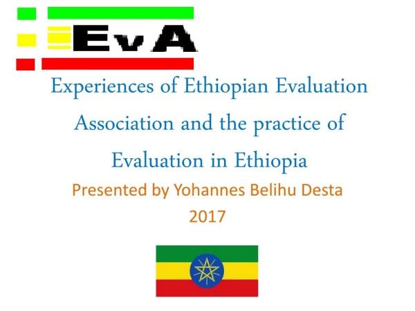 Experiences of Ethiopian Evaluation Association and the practice of  Evaluation in Ethiopia