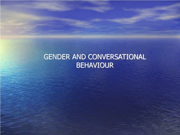 GENDER AND CONVERSATIONAL BEHAVIOUR