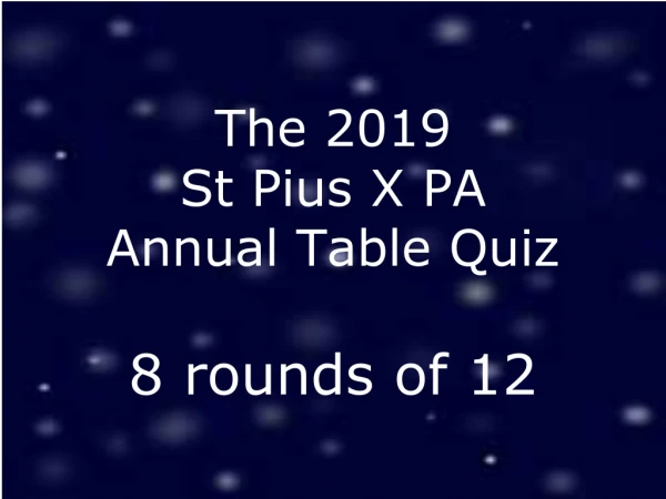 The 2019 St Pius X PA Annual Table Quiz