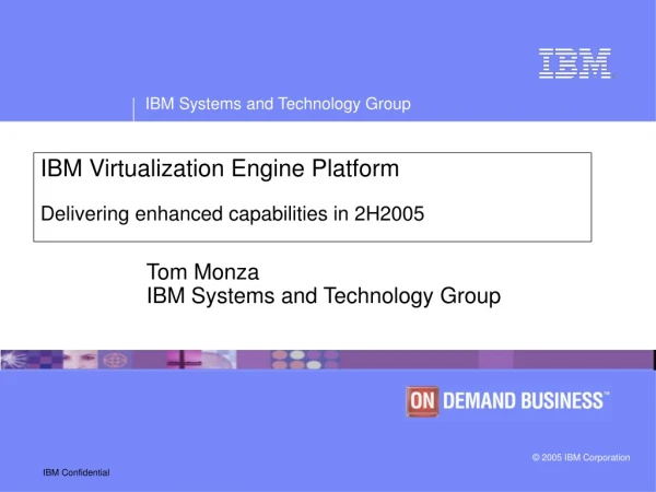 IBM Virtualization Engine Platform  Delivering enhanced capabilities in 2H2005