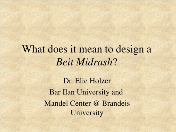 What does it mean to design a  Beit Midrash ?