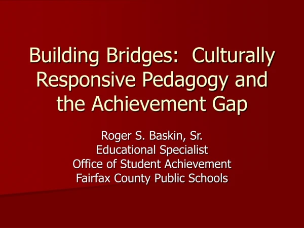 Building Bridges:  Culturally Responsive Pedagogy and the Achievement Gap