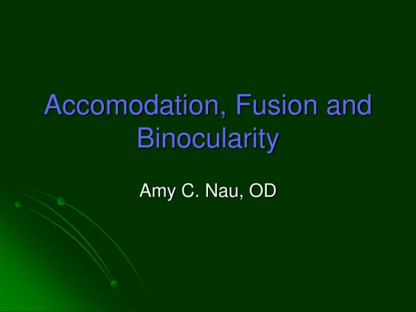 Accomodation, Fusion and Binocularity