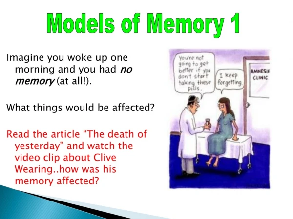 Imagine you woke up one morning and you had  no memory  (at all!).  What things would be affected?