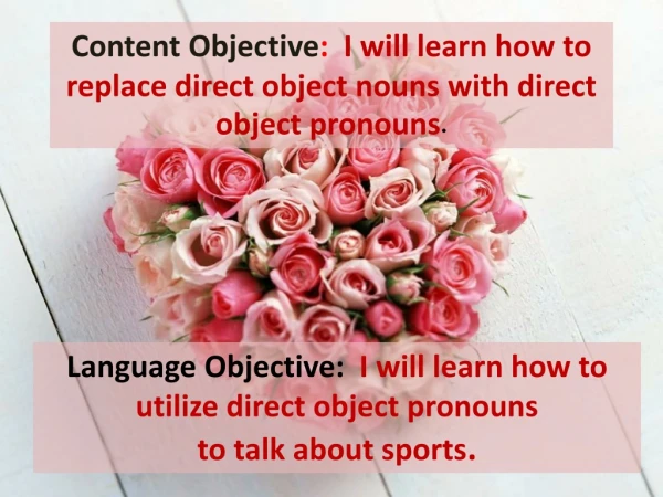 Language Objective:   I will learn how to utilize direct object pronouns to talk about sports .