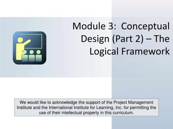 Module 3:  Conceptual Design (Part 2) – The Logical Framework